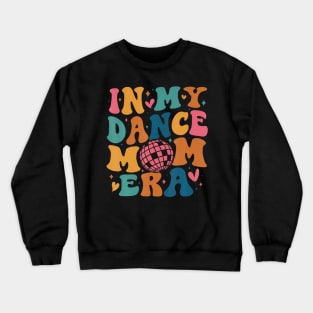 In My Dance Mom Era Groovy Dancer Mama Women Mother Day Crewneck Sweatshirt